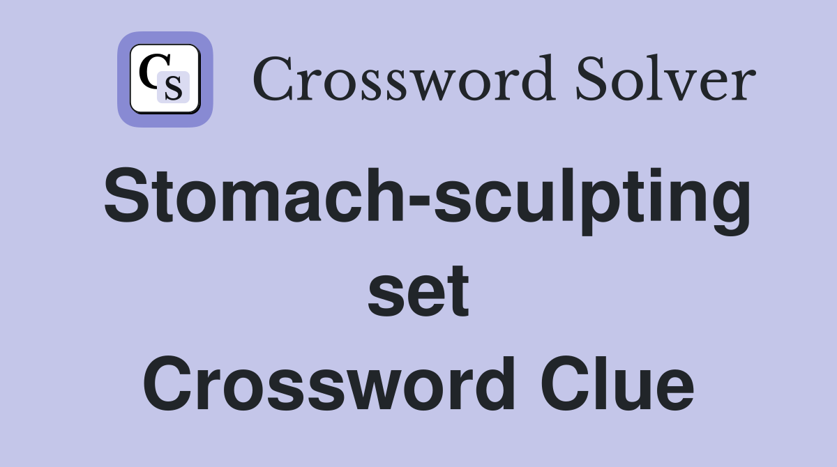 Stomach-sculpting set Crossword Clue