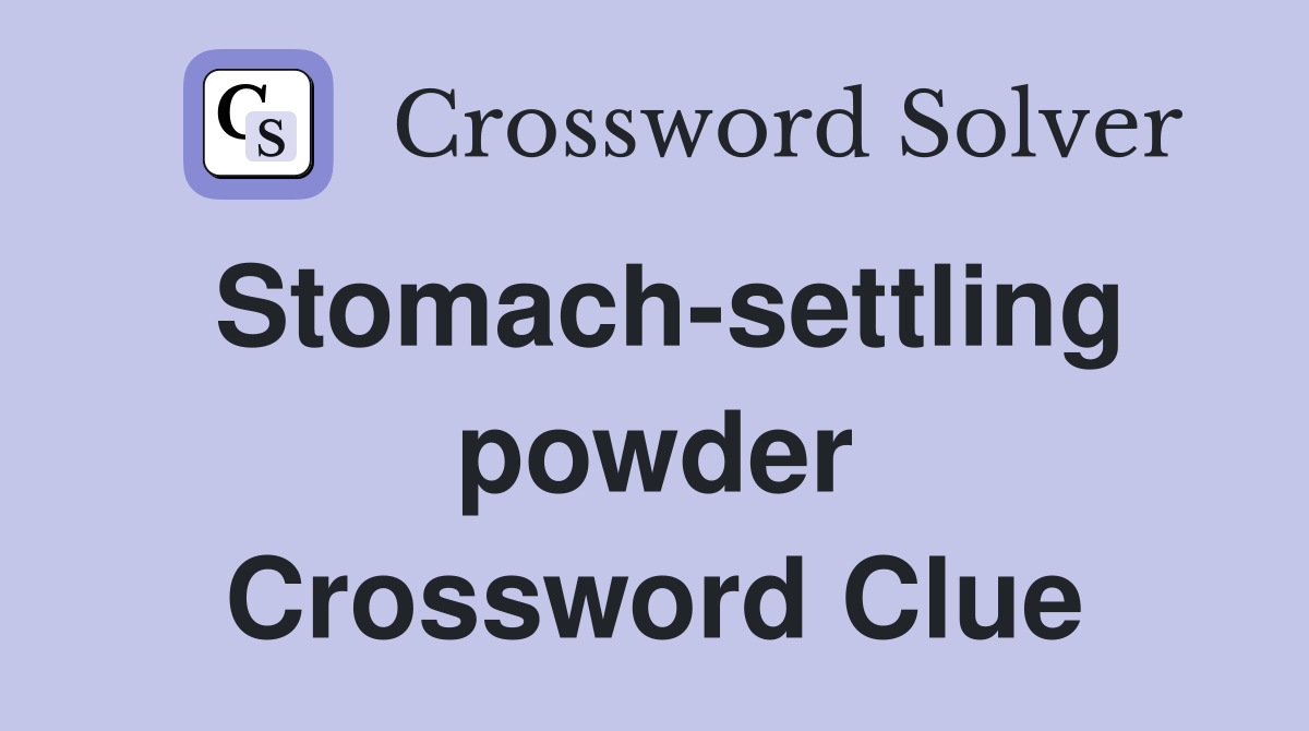 Stomach-settling powder Crossword Clue