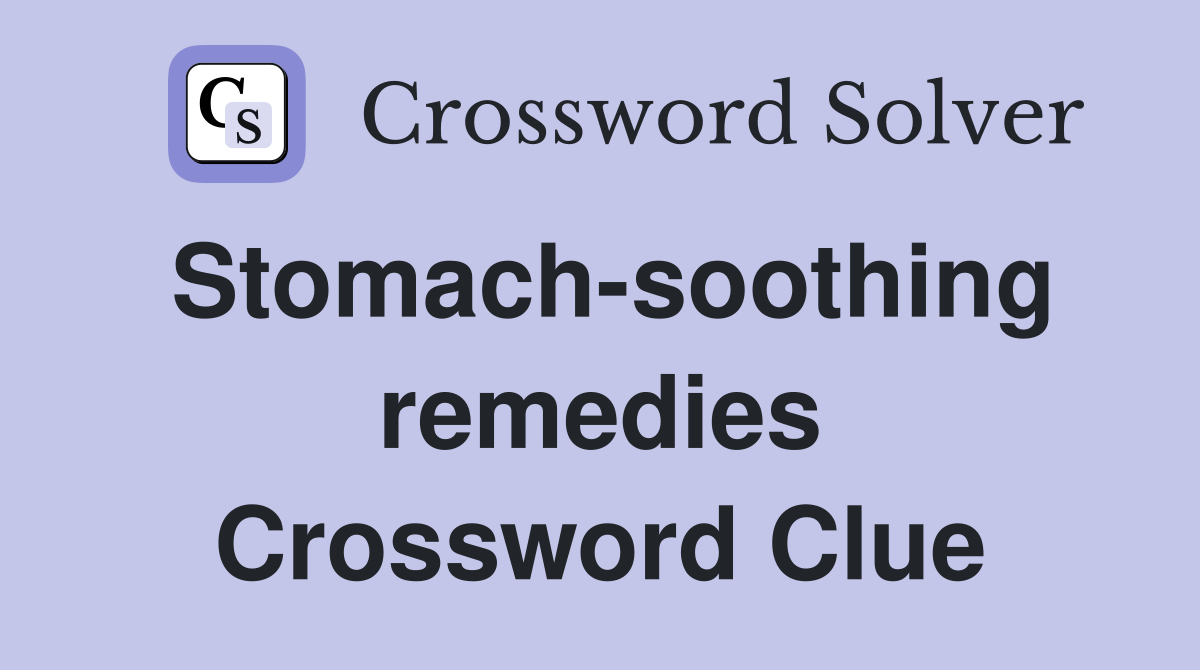 Stomach-soothing remedies Crossword Clue