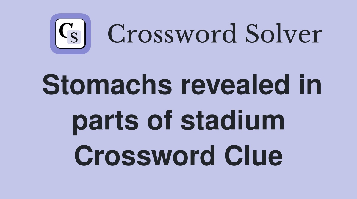 Stomachs revealed in parts of stadium Crossword Clue