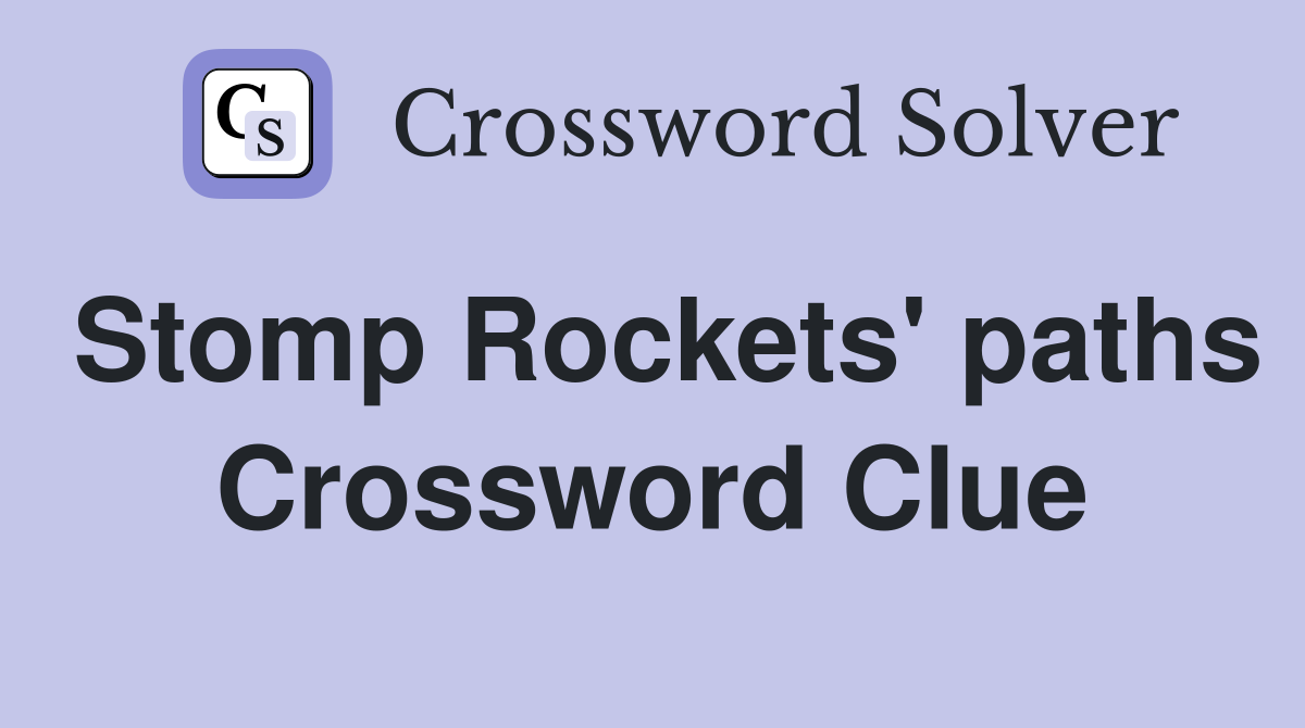 Stomp Rockets' paths Crossword Clue