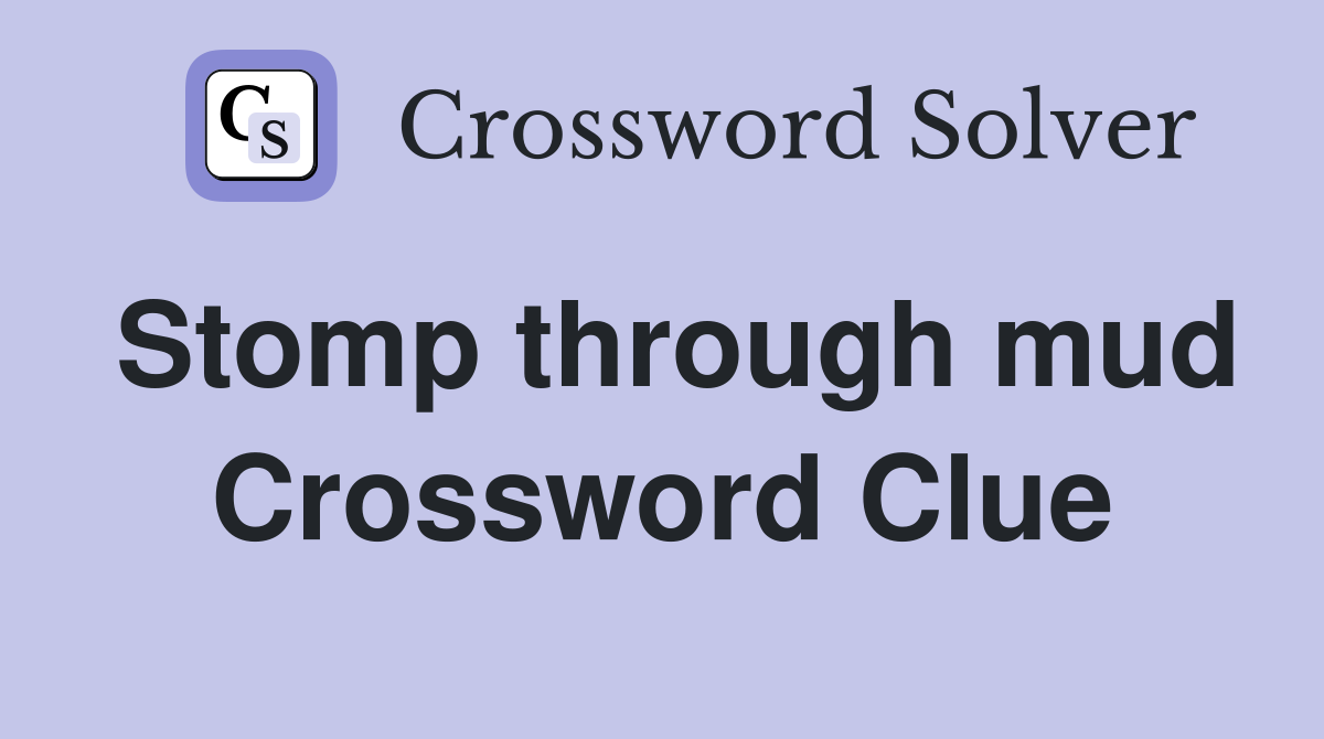 Stomp through mud Crossword Clue