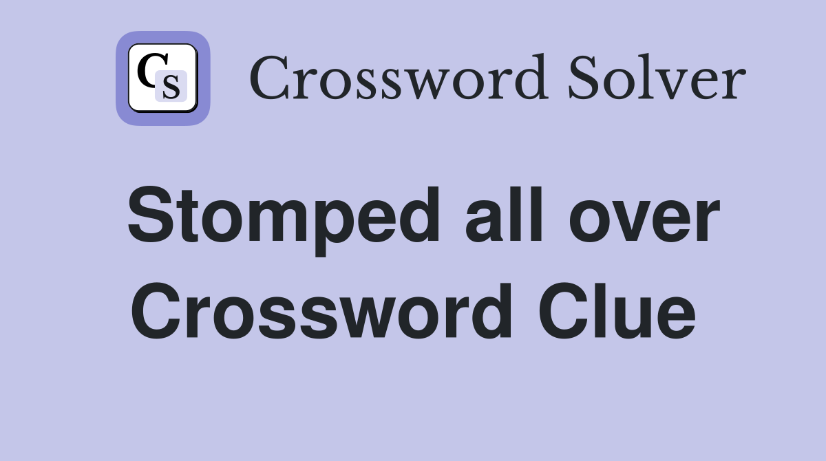 Stomped all over Crossword Clue