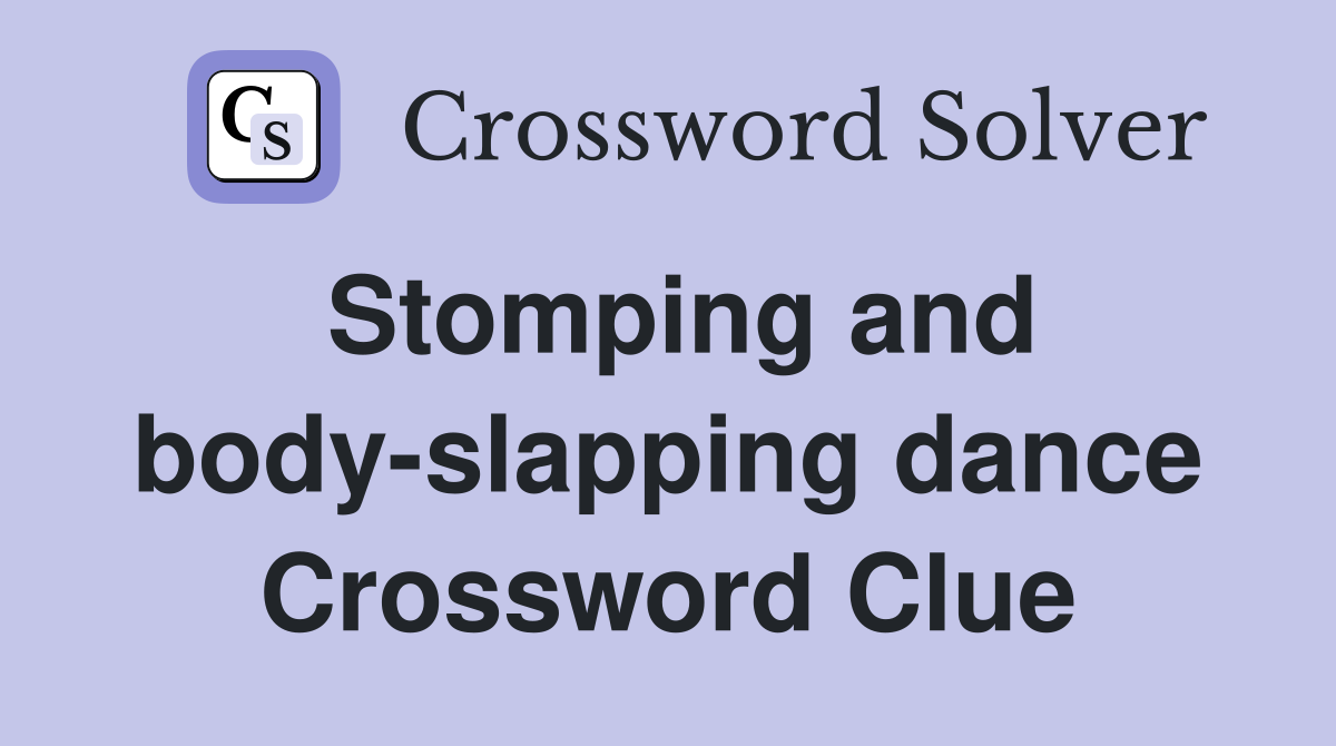 Stomping and body-slapping dance Crossword Clue