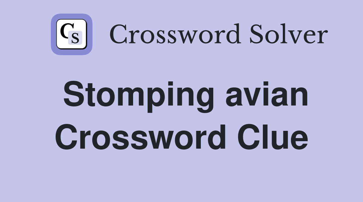 Stomping avian Crossword Clue