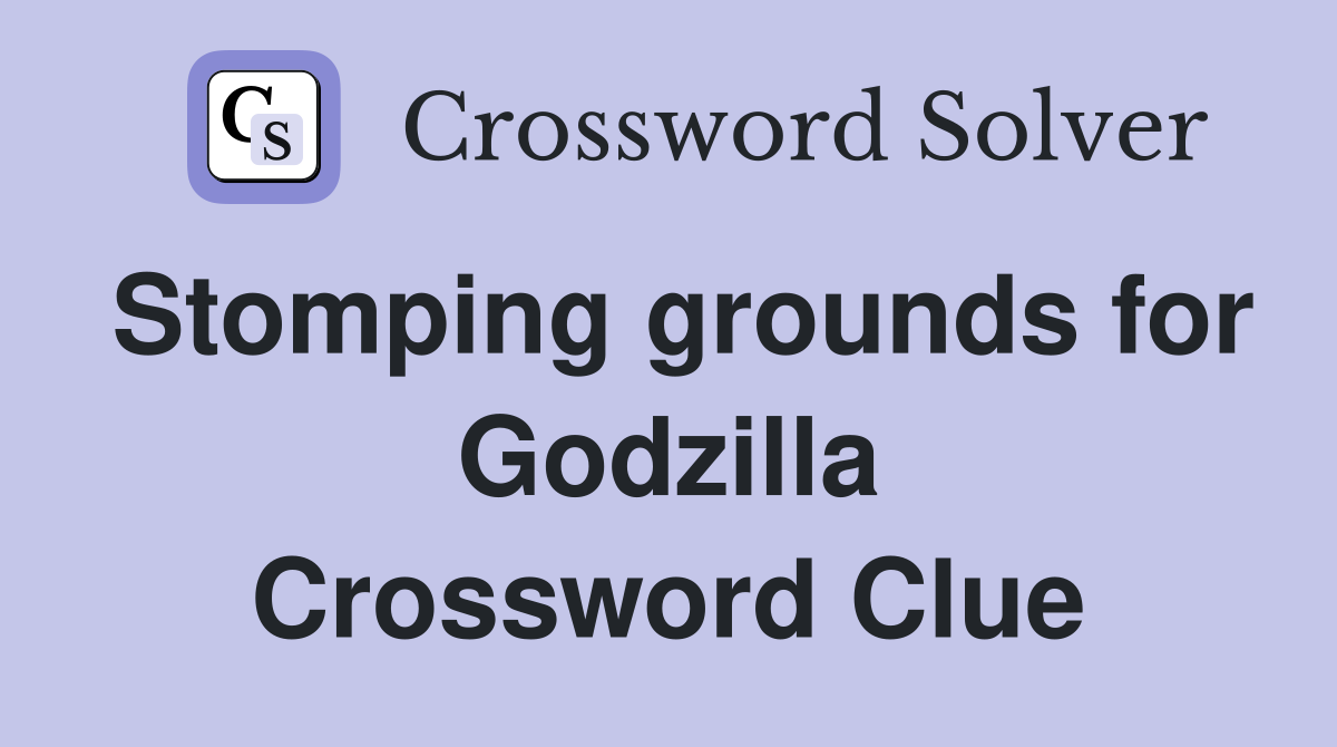 Stomping grounds for Godzilla Crossword Clue