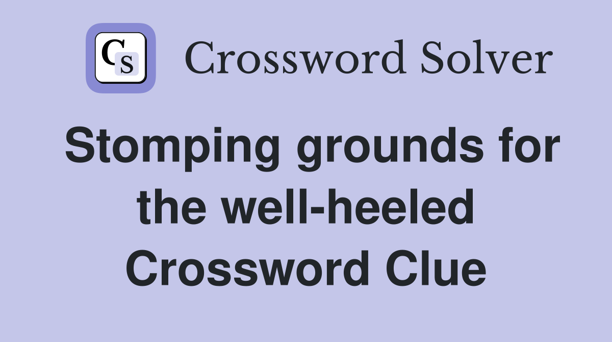 Stomping grounds for the well-heeled Crossword Clue