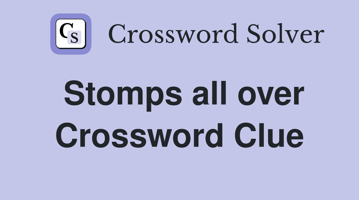Stomps all over Crossword Clue