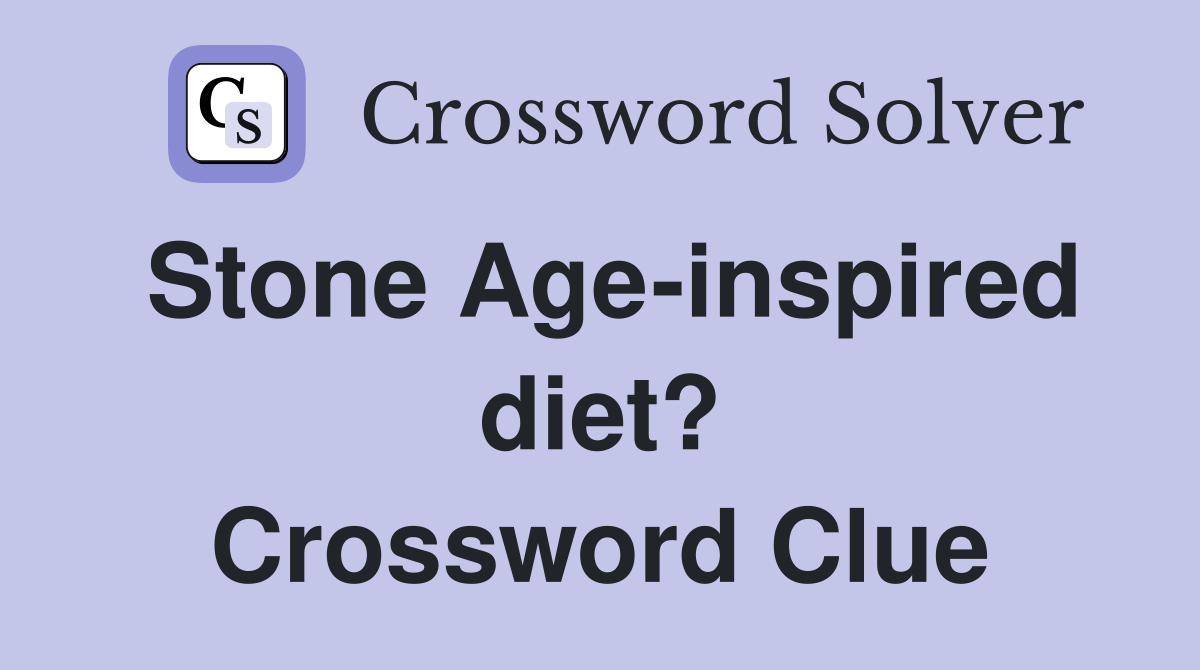 Stone Age-inspired diet? Crossword Clue