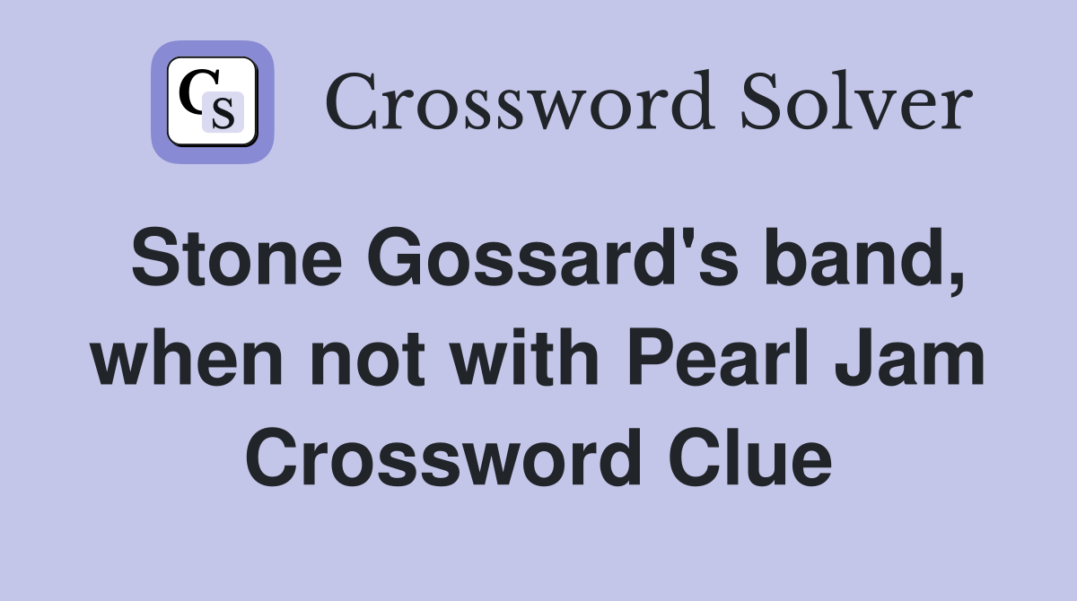 Stone Gossard's band, when not with Pearl Jam Crossword Clue