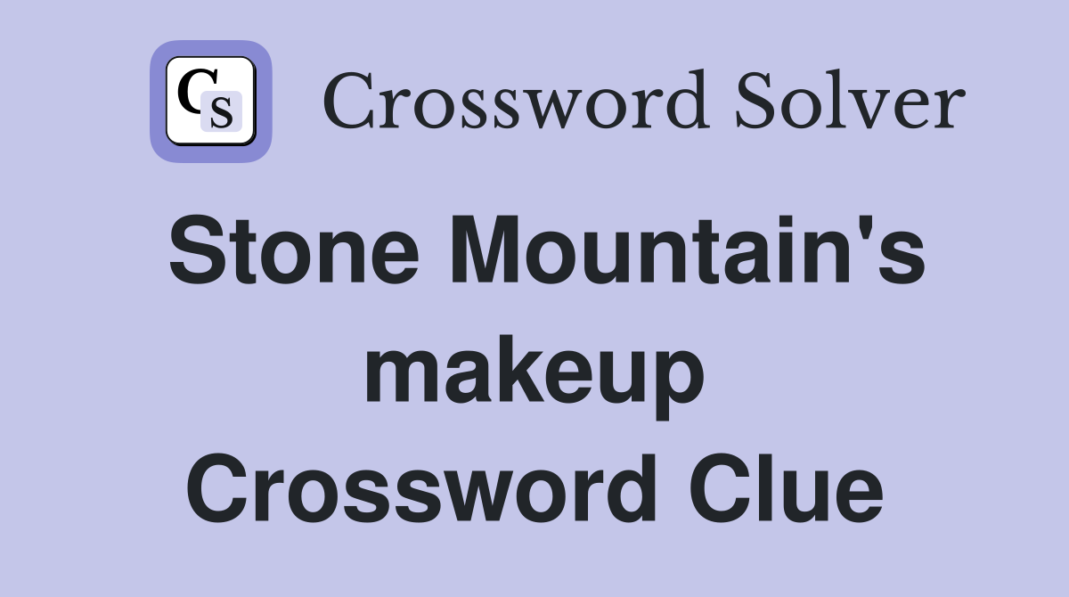 Stone Mountain's makeup Crossword Clue
