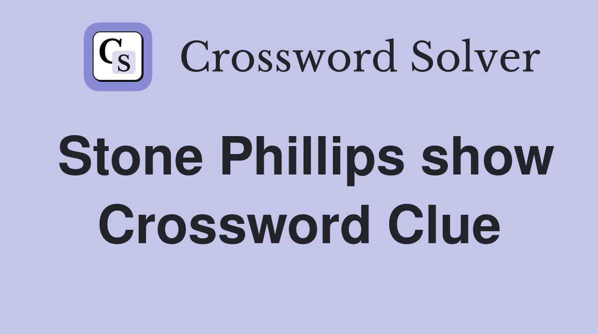 Stone Phillips show Crossword Clue