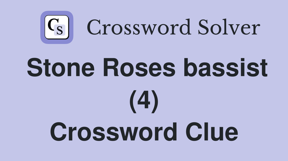 Stone Roses bassist (4) Crossword Clue
