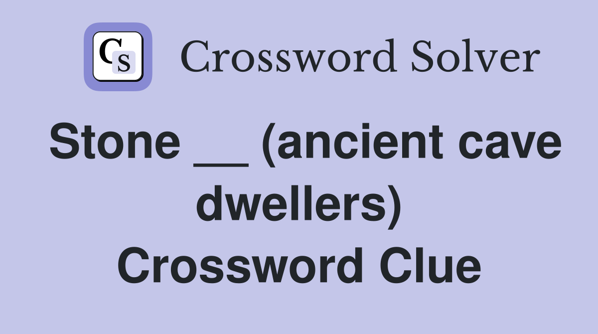 Stone __ (ancient cave dwellers) Crossword Clue