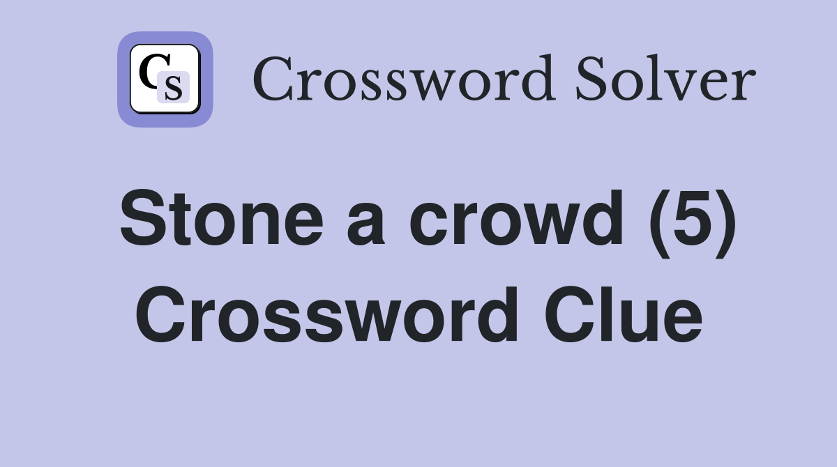 Stone a crowd (5) Crossword Clue