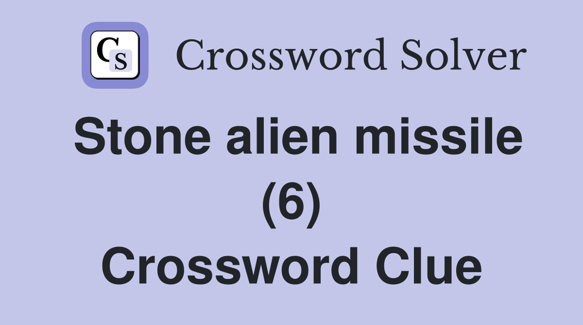 Stone alien missile (6) Crossword Clue