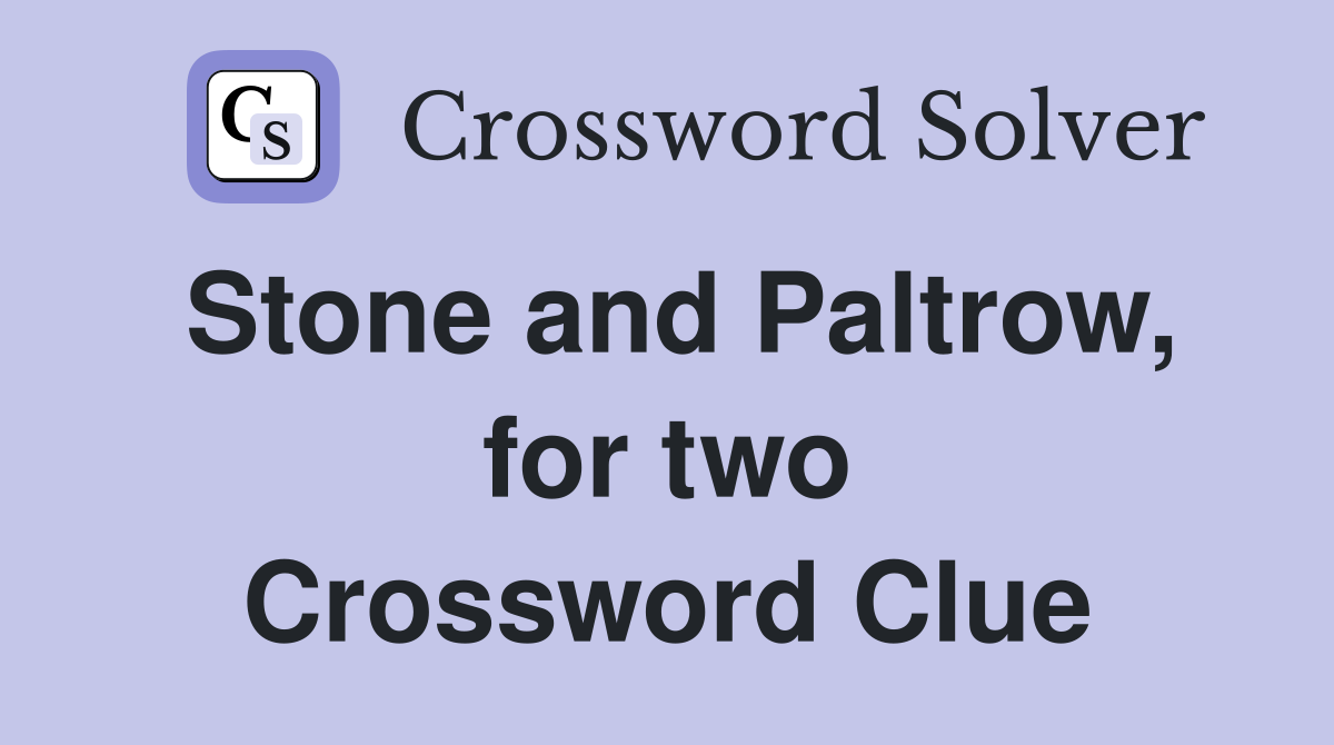 Stone and Paltrow, for two Crossword Clue