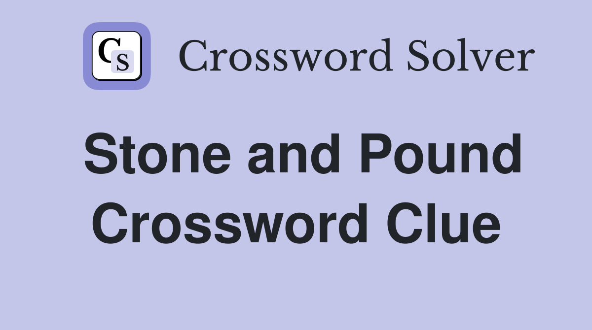 Stone and Pound Crossword Clue