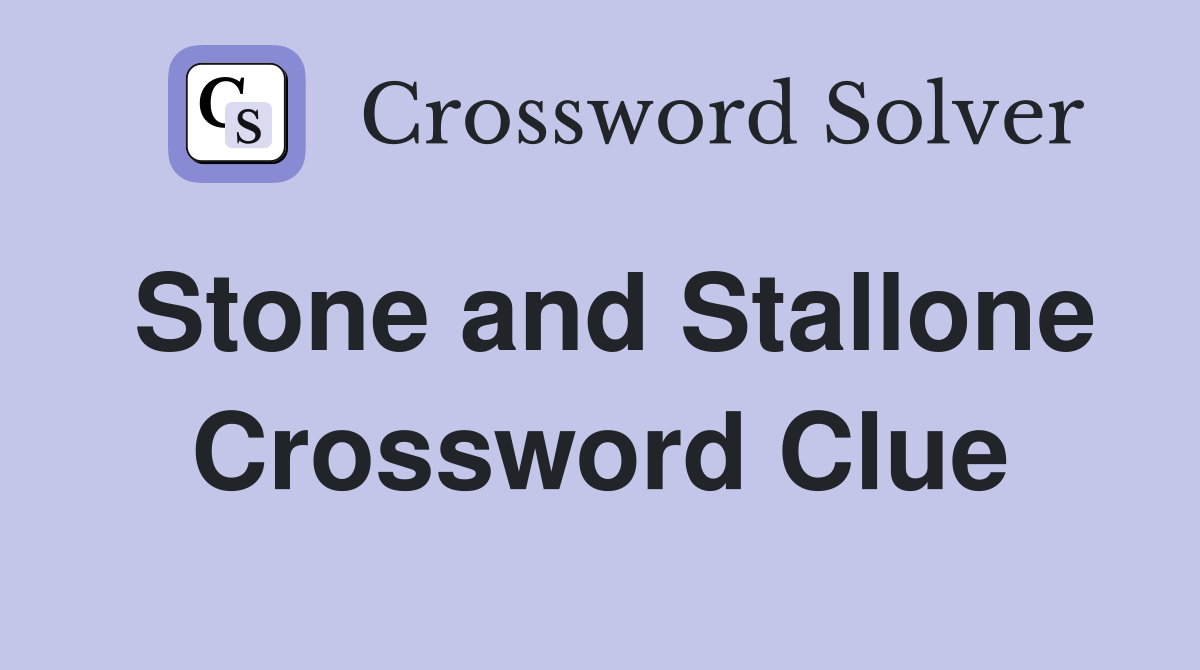 Stone and Stallone Crossword Clue
