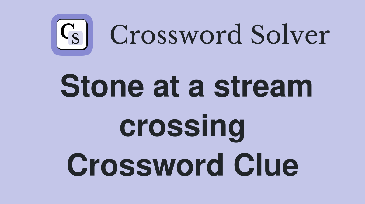 Stone at a stream crossing Crossword Clue