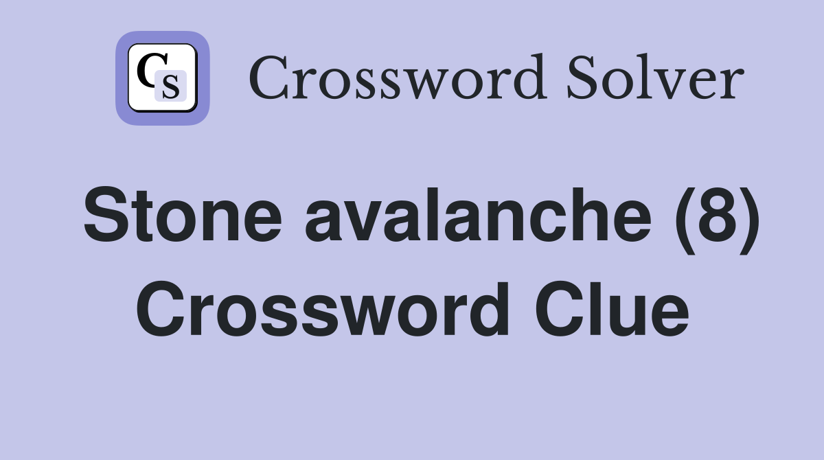 Stone avalanche (8) Crossword Clue