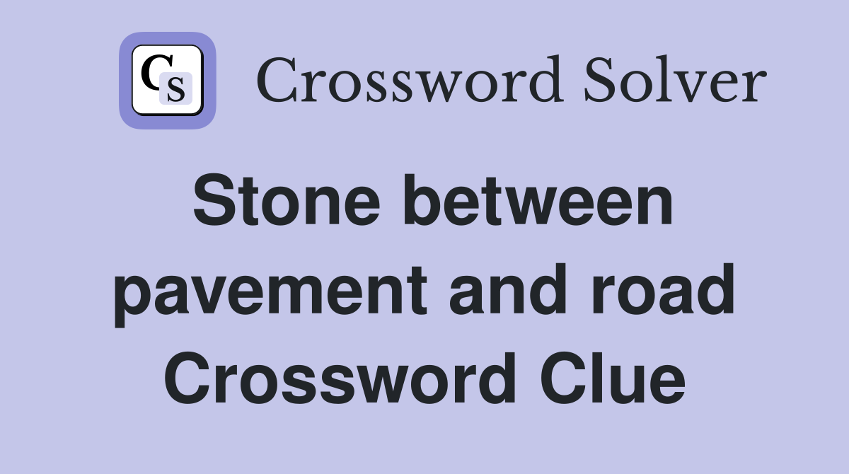 Stone between pavement and road Crossword Clue