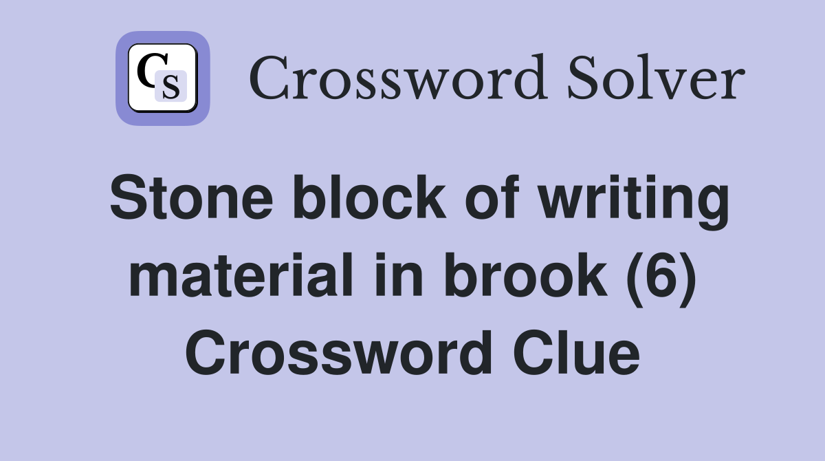 Stone block of writing material in brook (6) Crossword Clue