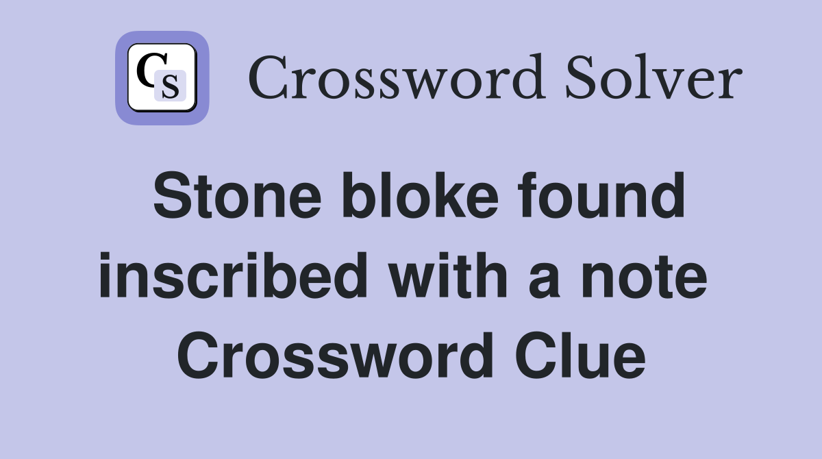 Stone bloke found inscribed with a note  Crossword Clue