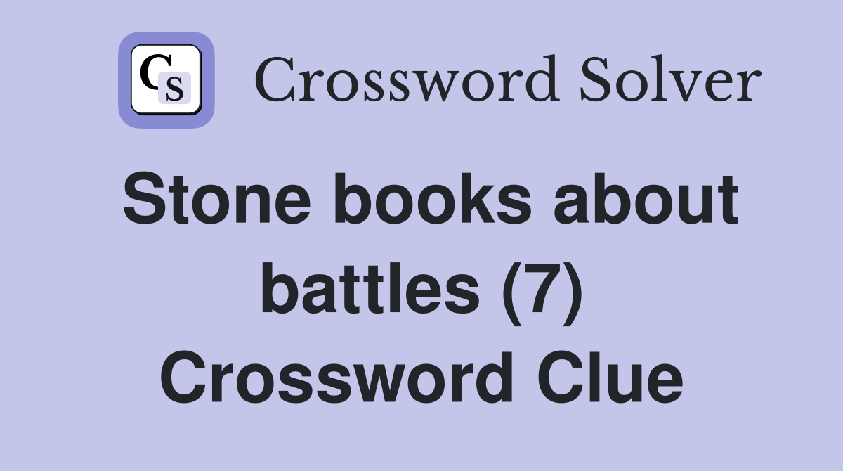 Stone books about battles (7) Crossword Clue