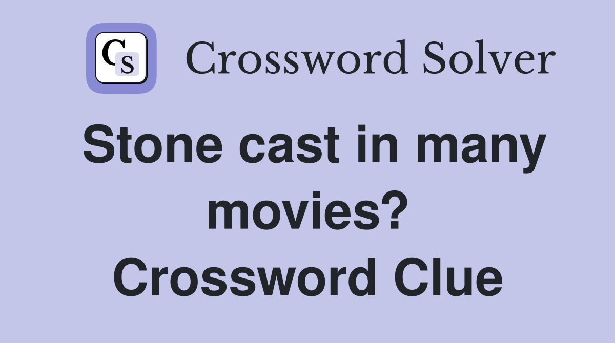 Stone cast in many movies? Crossword Clue