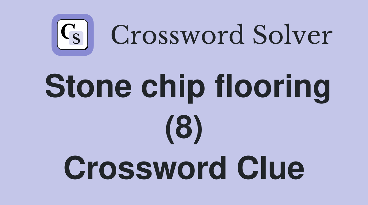 Stone chip flooring (8) Crossword Clue