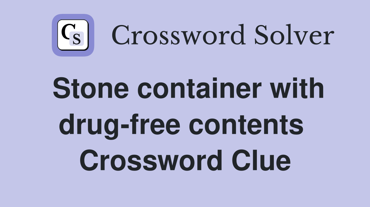 Stone container with drug-free contents  Crossword Clue