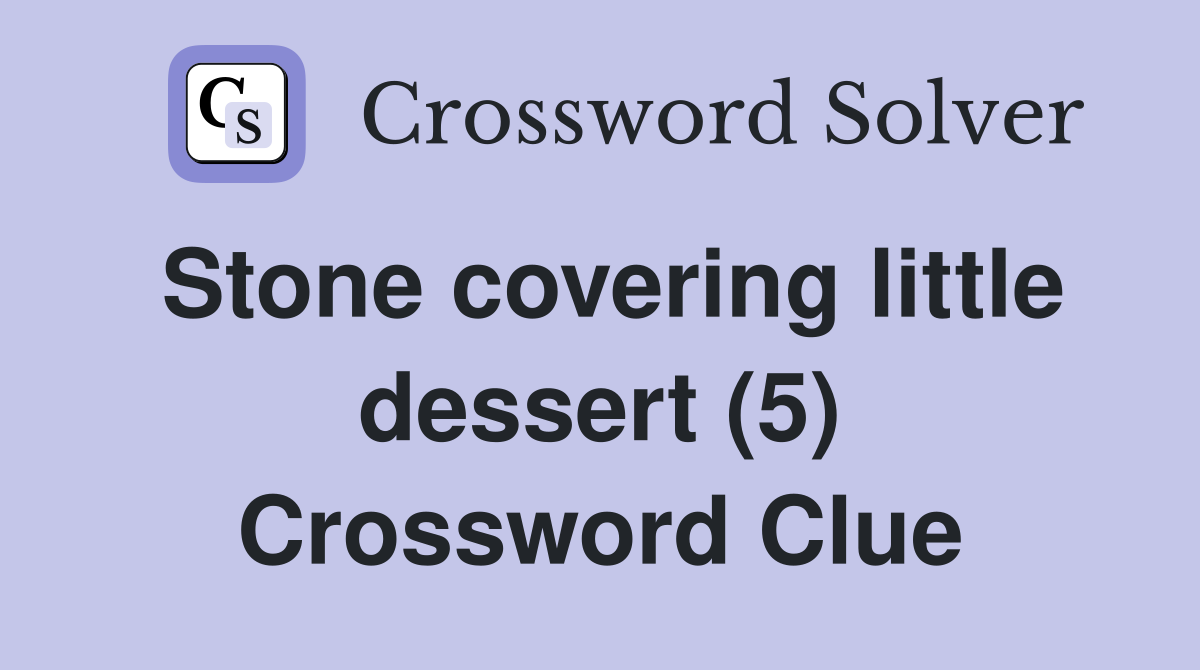 Stone covering little dessert (5) Crossword Clue
