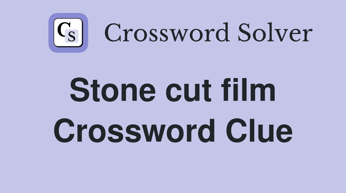 Stone cut film  Crossword Clue