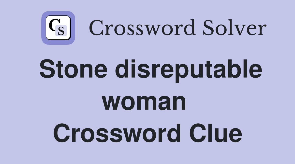 Stone disreputable woman  Crossword Clue