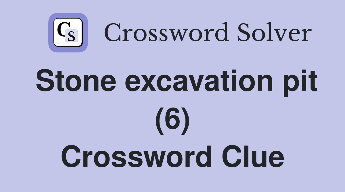 Stone excavation pit (6) Crossword Clue