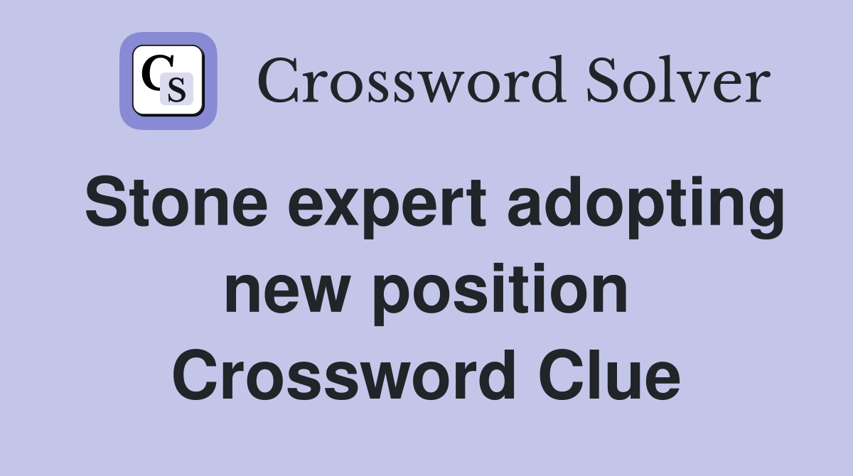 Stone expert adopting new position Crossword Clue