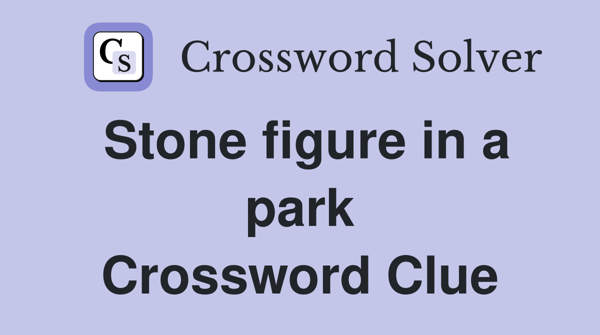 Stone figure in a park Crossword Clue