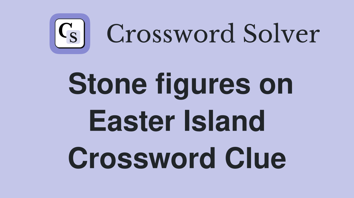 Stone figures on Easter Island Crossword Clue