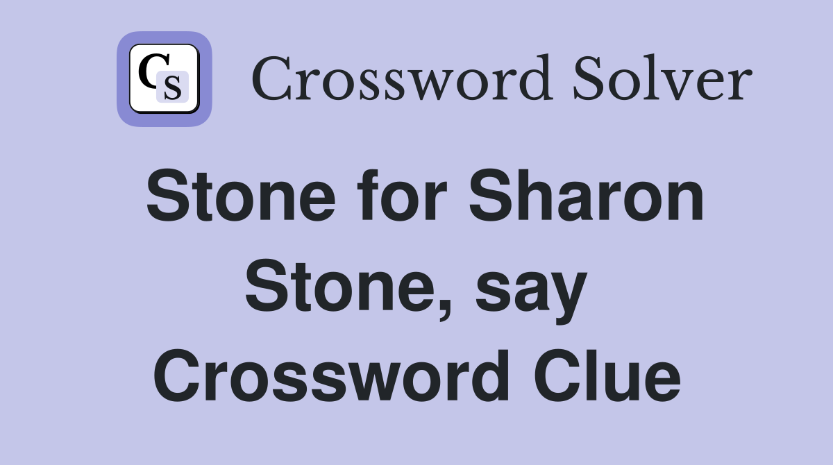 Stone for Sharon Stone, say Crossword Clue