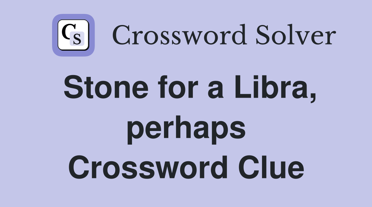 Stone for a Libra, perhaps Crossword Clue