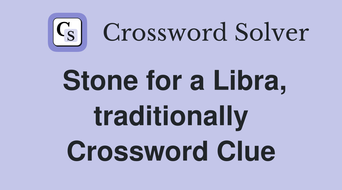 Stone for a Libra, traditionally Crossword Clue