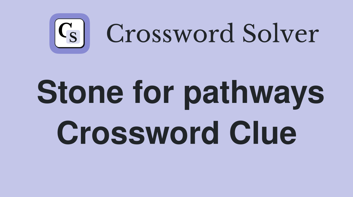 Stone for pathways Crossword Clue
