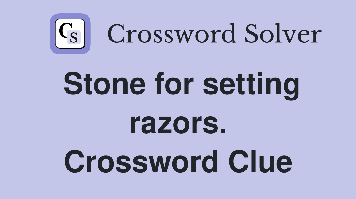Stone for setting razors. Crossword Clue