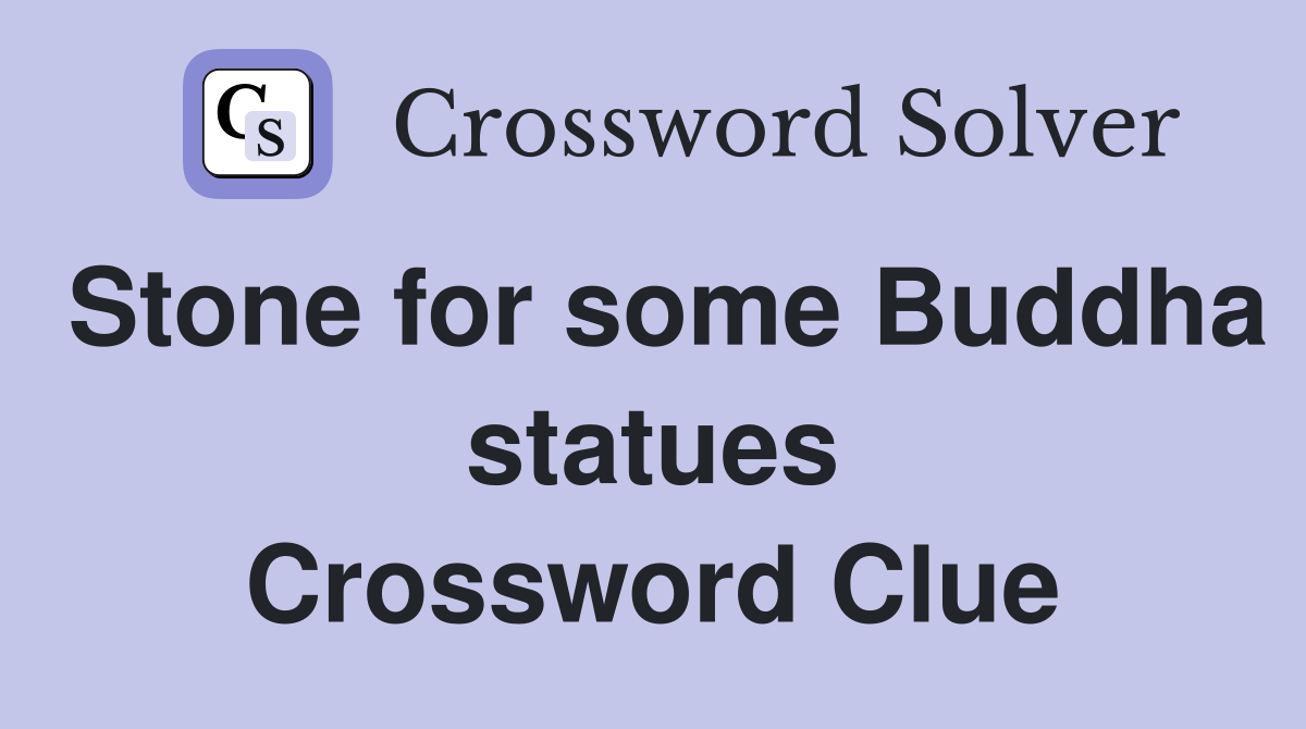 Stone for some Buddha statues Crossword Clue