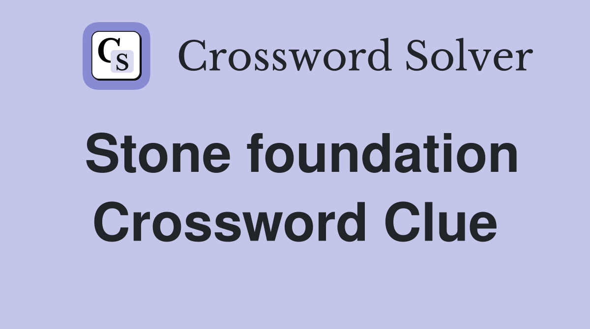Stone foundation Crossword Clue