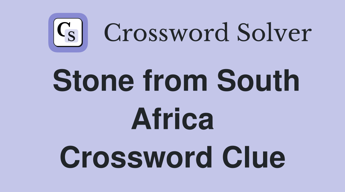 Stone from South Africa Crossword Clue