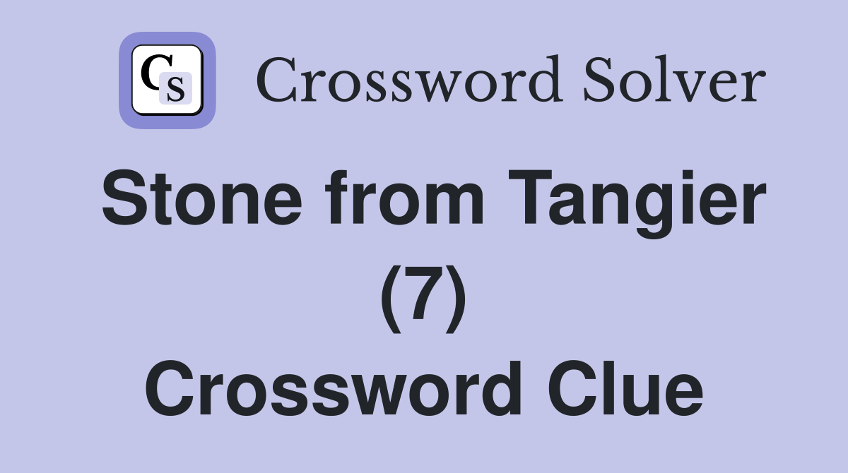 Stone from Tangier (7) Crossword Clue