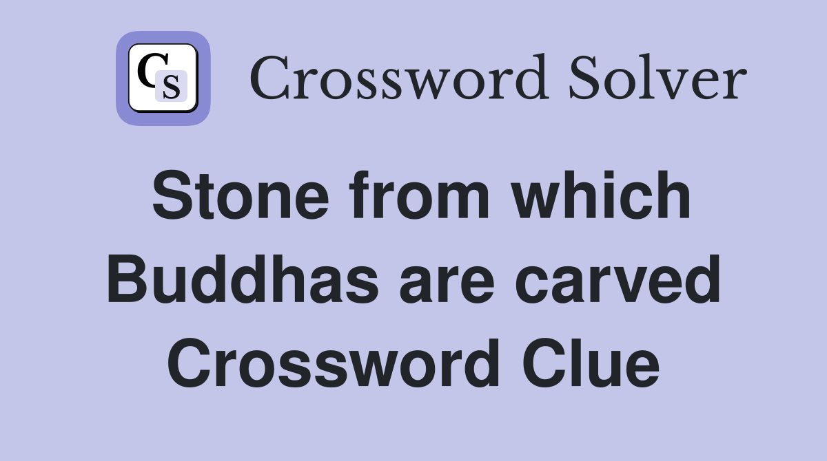 Stone from which Buddhas are carved Crossword Clue