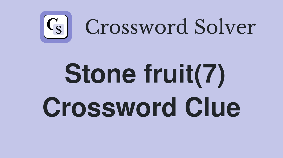 Stone fruit(7) Crossword Clue